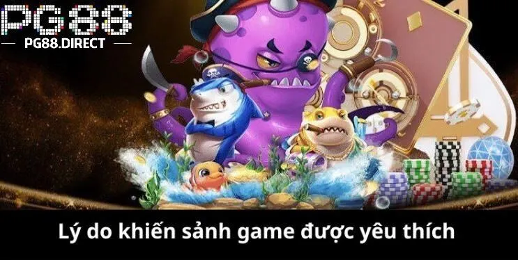 Bắn Cá PG88 2 Đây là nguyên nhân khiến sảnh game được yêu thích